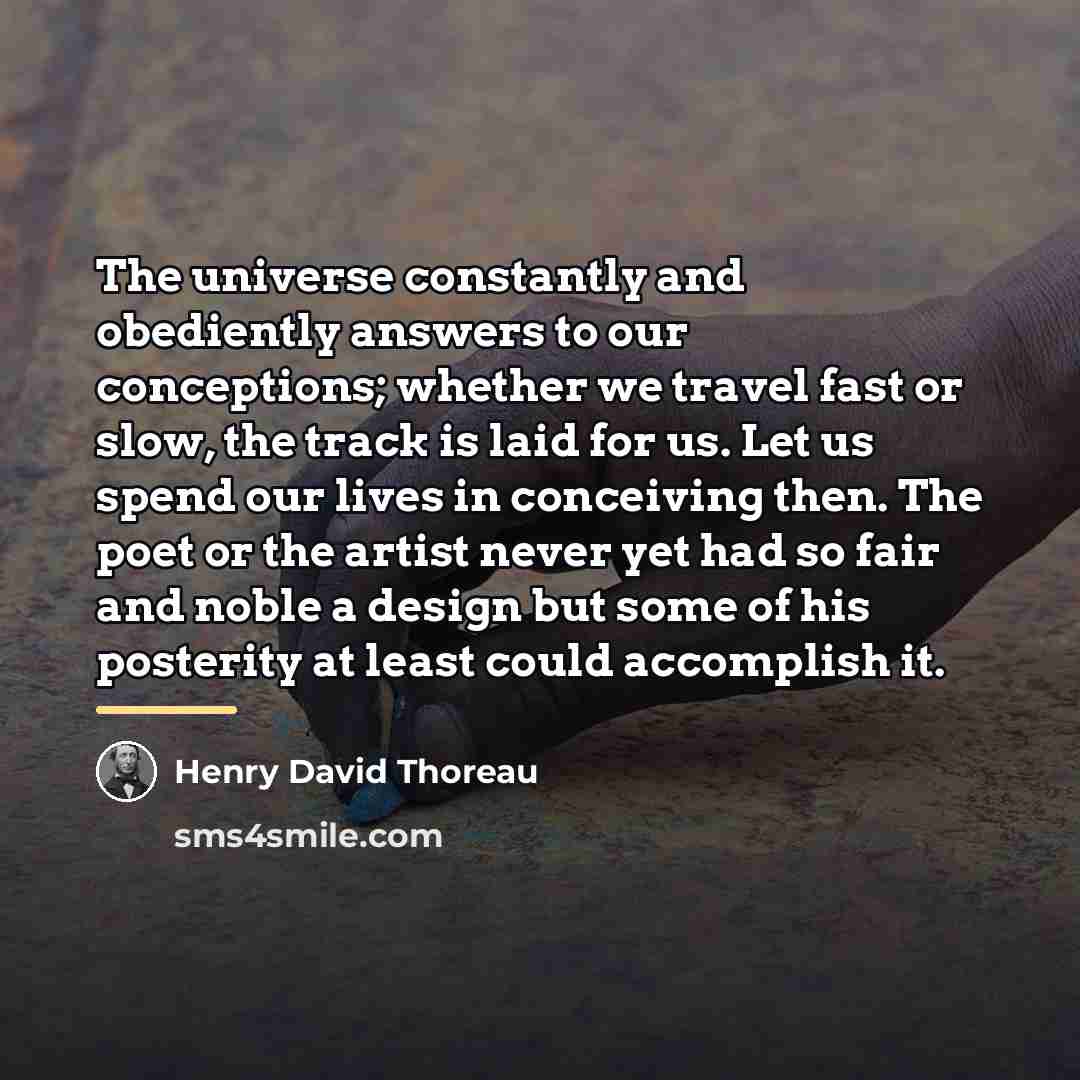 “The universe constantly and obediently answers to our conceptions; whether…” quote by Henry David Thoreau