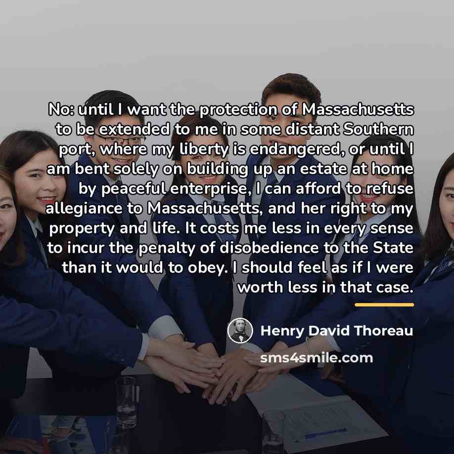 “No: until I want the protection of Massachusetts to be…” quote by Henry David Thoreau