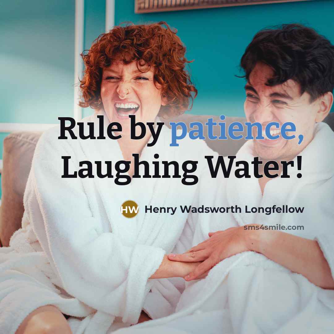 “Rule by patience, Laughing Water!…” quote by Henry Wadsworth Longfellow