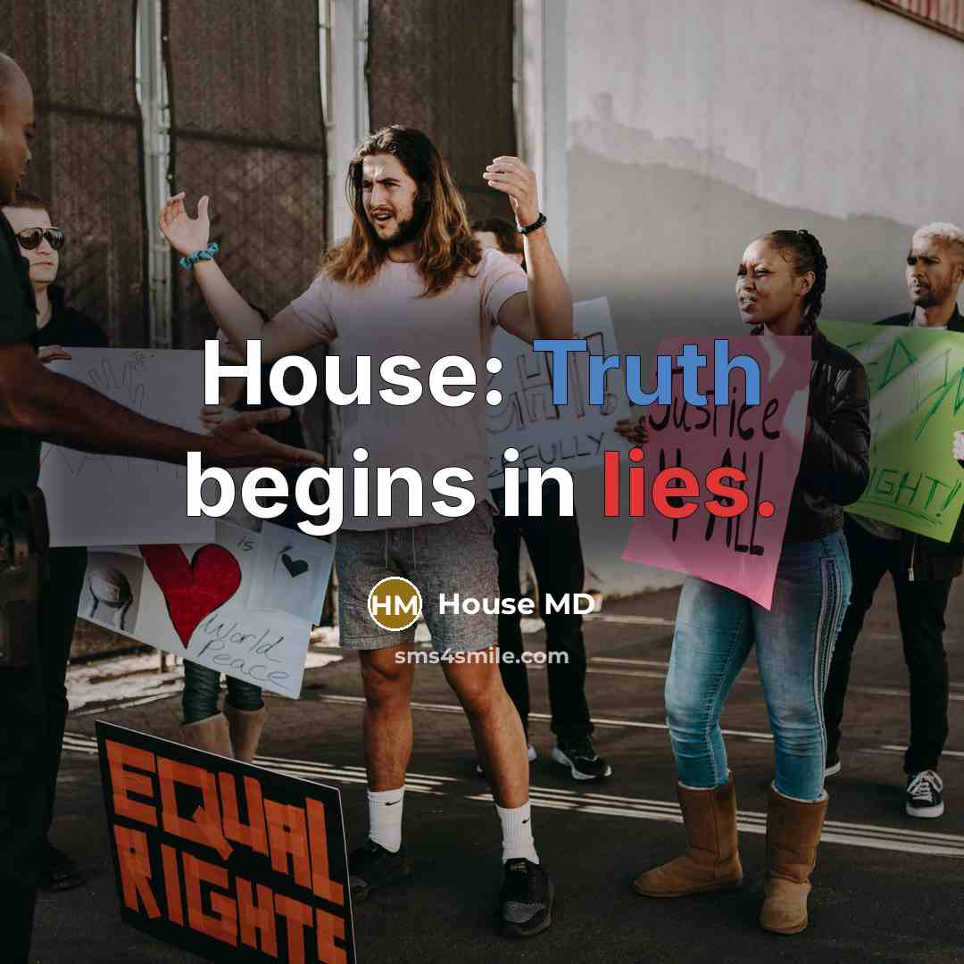 “House: Truth begins in lies.” quote by House MD