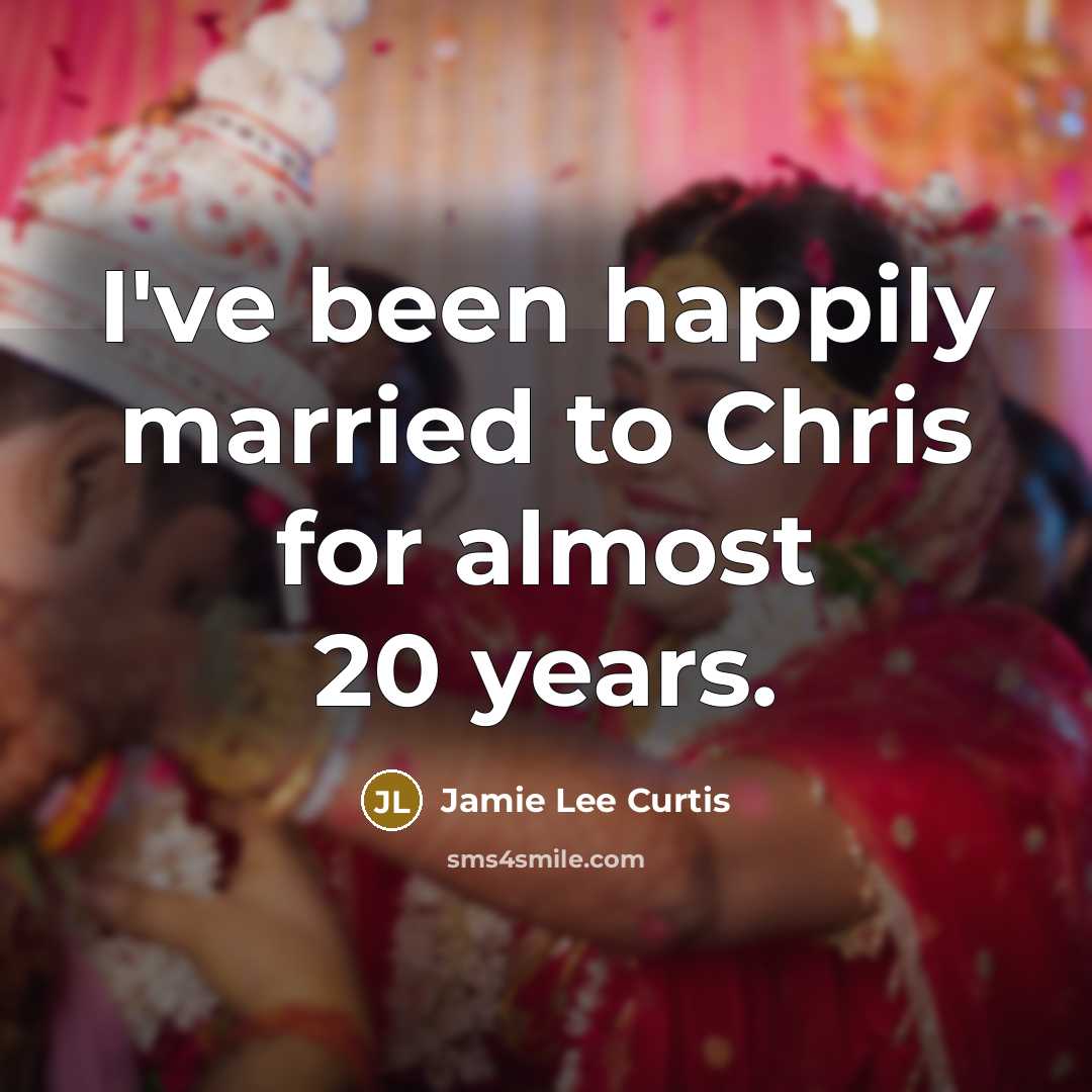 “I've been happily married to Chris for almost 20 years.…” quote by Jamie Lee Curtis