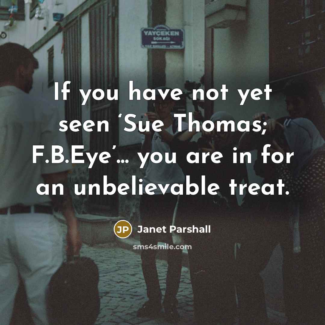 “If you have not yet seen ‘Sue Thomas; F.B.Eye’... you…” quote by Janet Parshall
