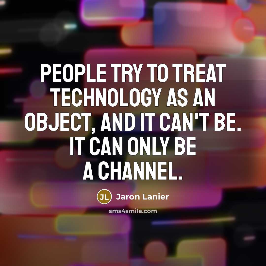 “People try to treat technology as an object, and it…” quote by Jaron Lanier