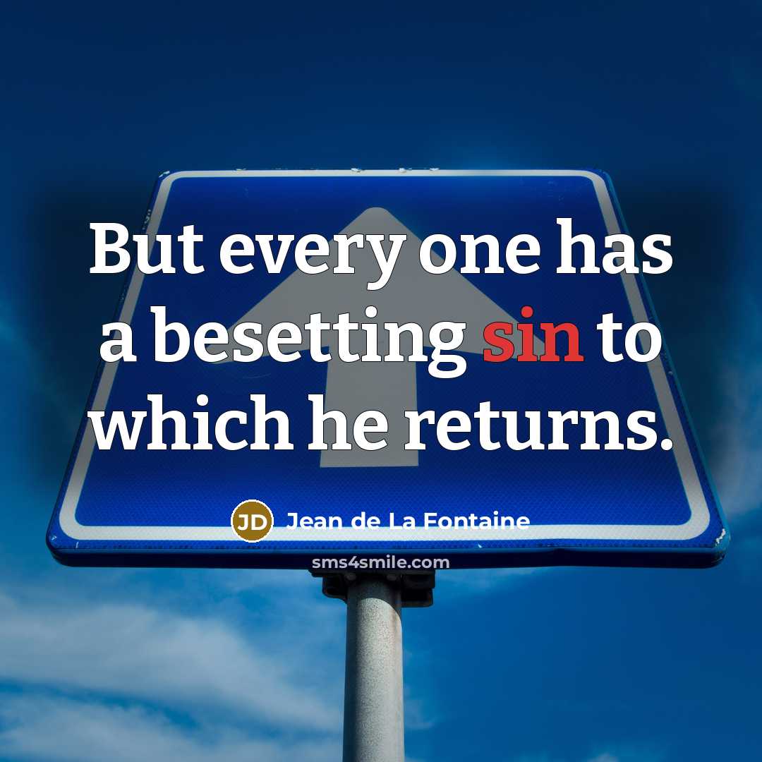 “But every one has a besetting sin to which he…” quote by Jean de La Fontaine