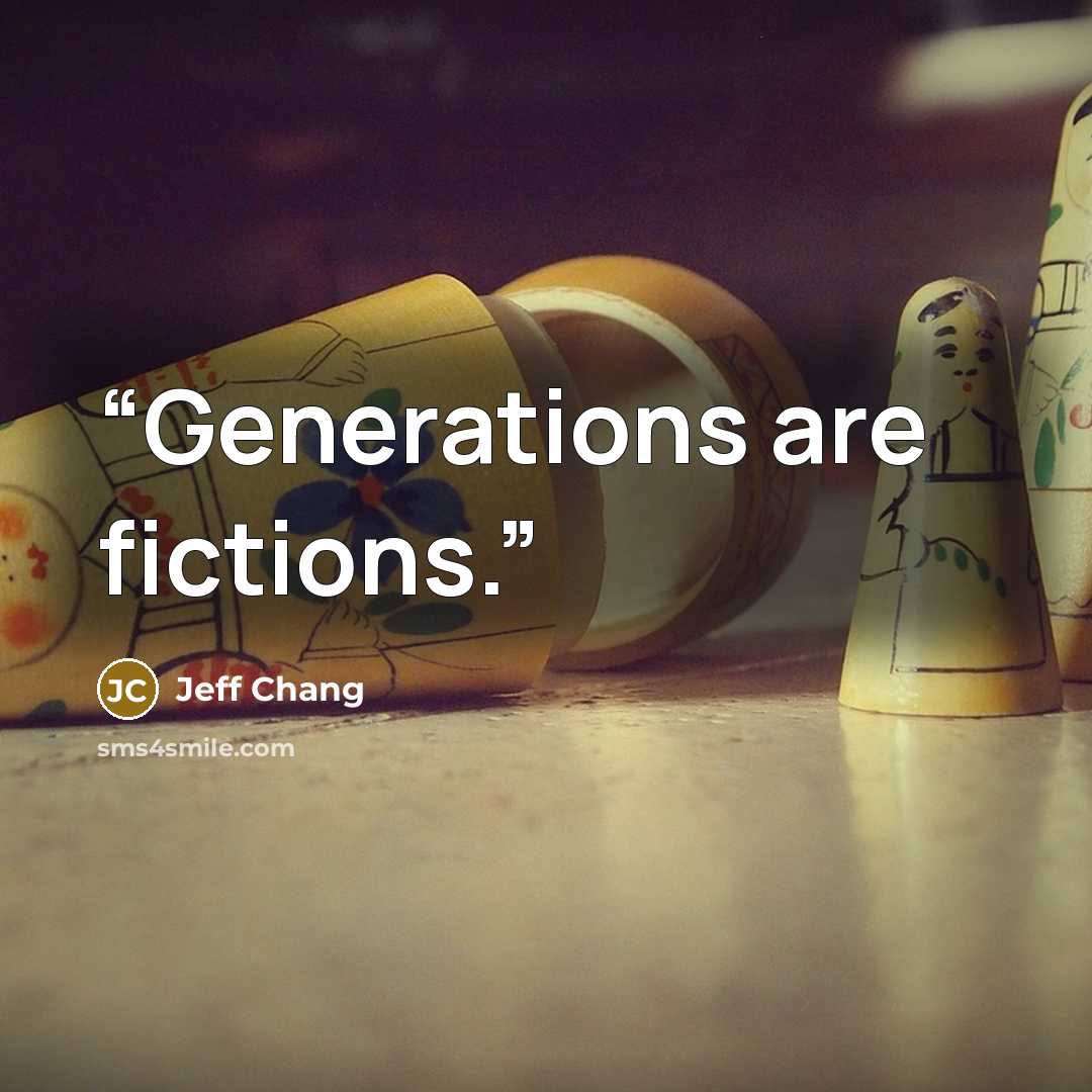 “Generations are fictions.” quote by Jeff Chang