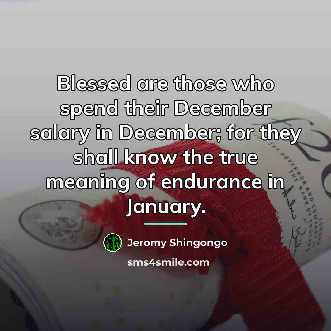 “Blessed are those who spend their December salary in December;…” quote by Jeromy Shingongo