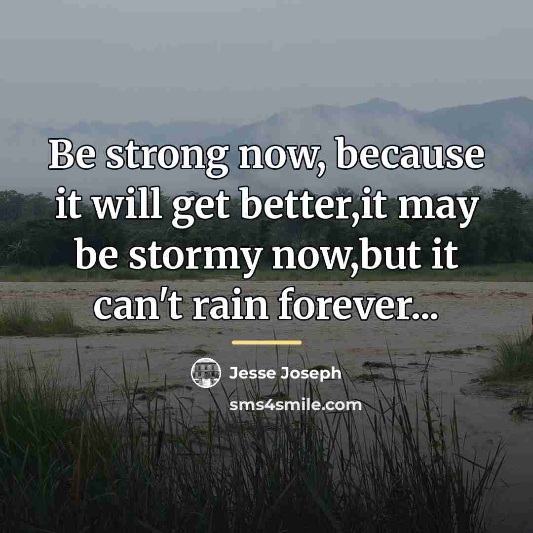 “Be strong now, because it will get better,it may be…” quote by Jesse Joseph