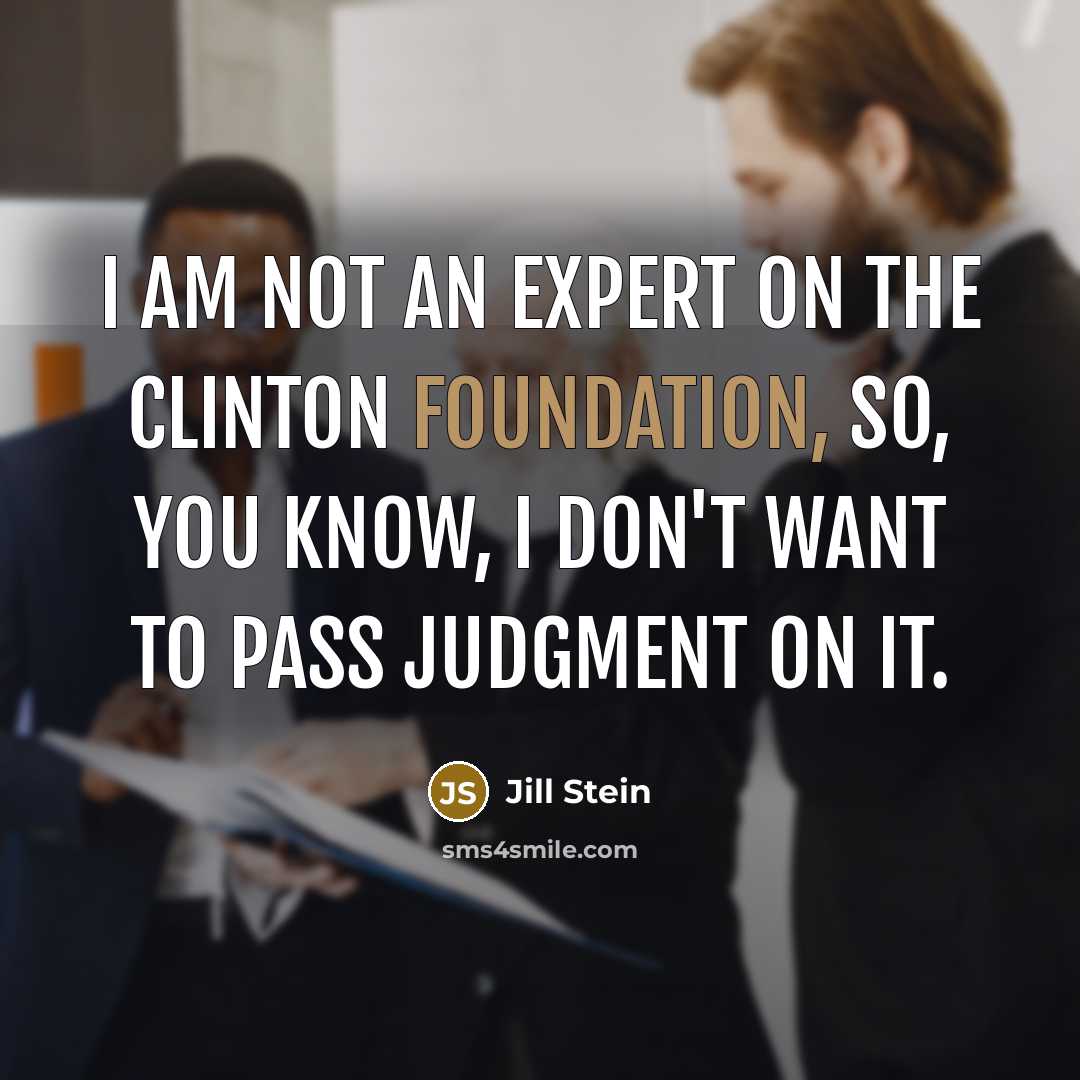 “I am not an expert on the Clinton Foundation, so,…” quote by Jill Stein