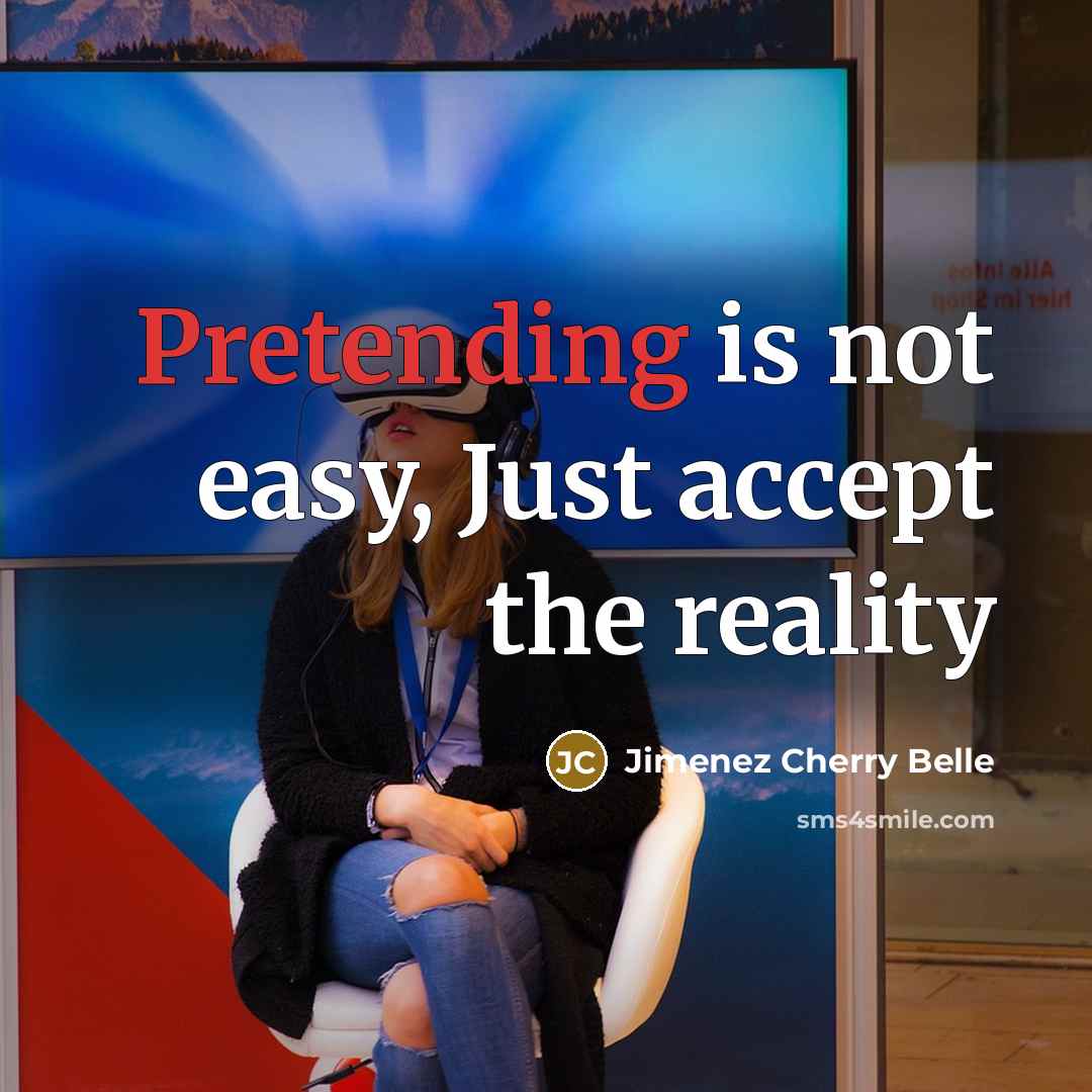 “Pretending is not easy, Just accept the reality” quote by Jimenez Cherry Belle