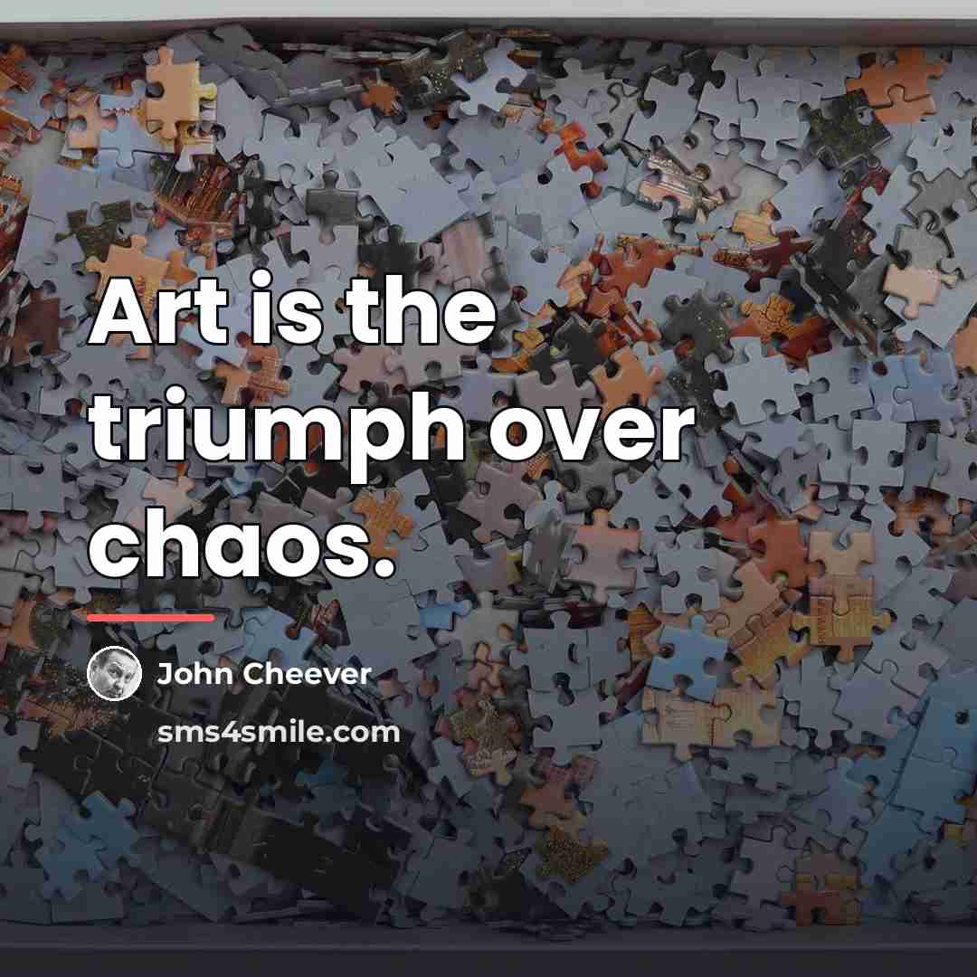 “Art is the triumph over chaos.…” quote by John Cheever