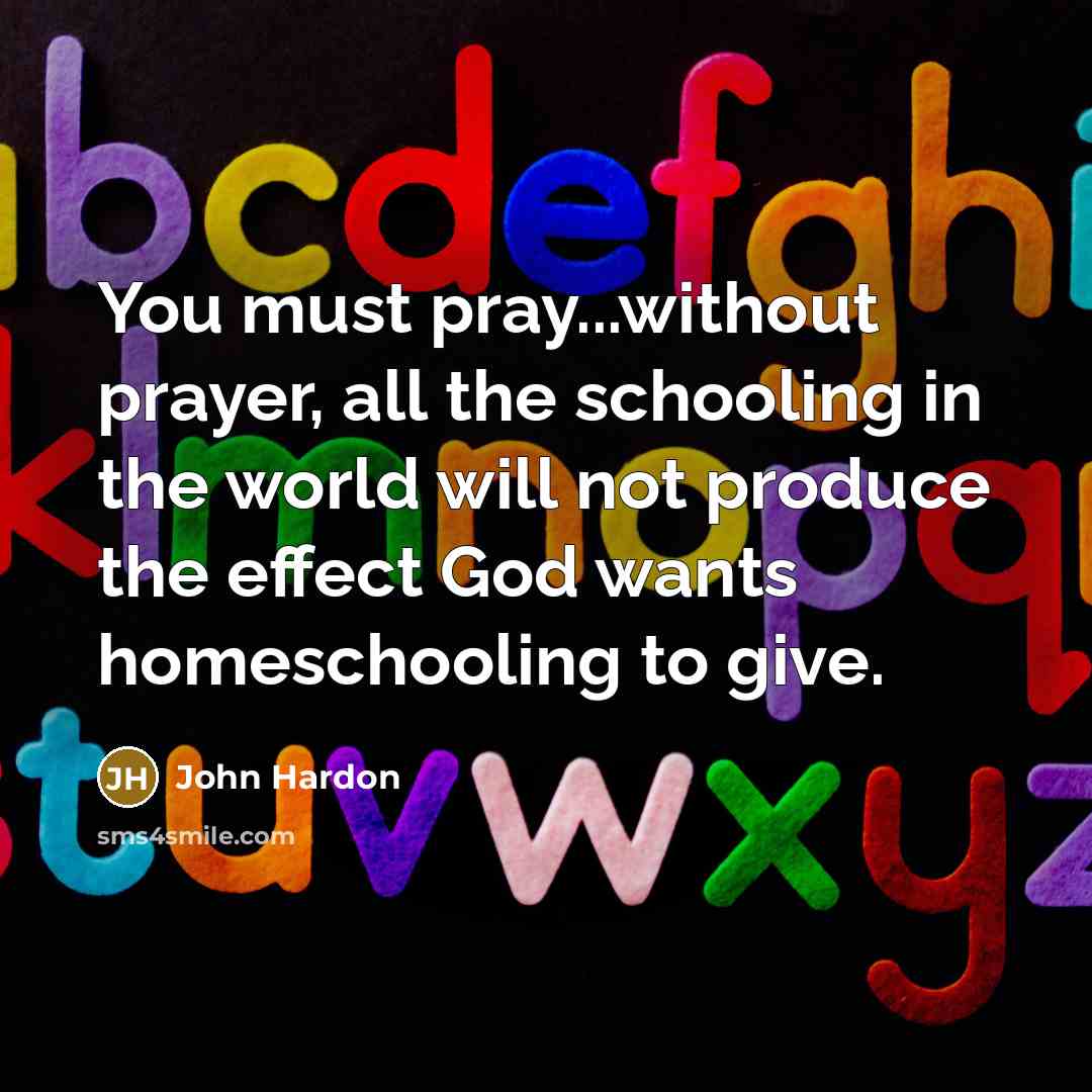 “You must pray...without prayer, all the schooling in the world…” quote by John Hardon