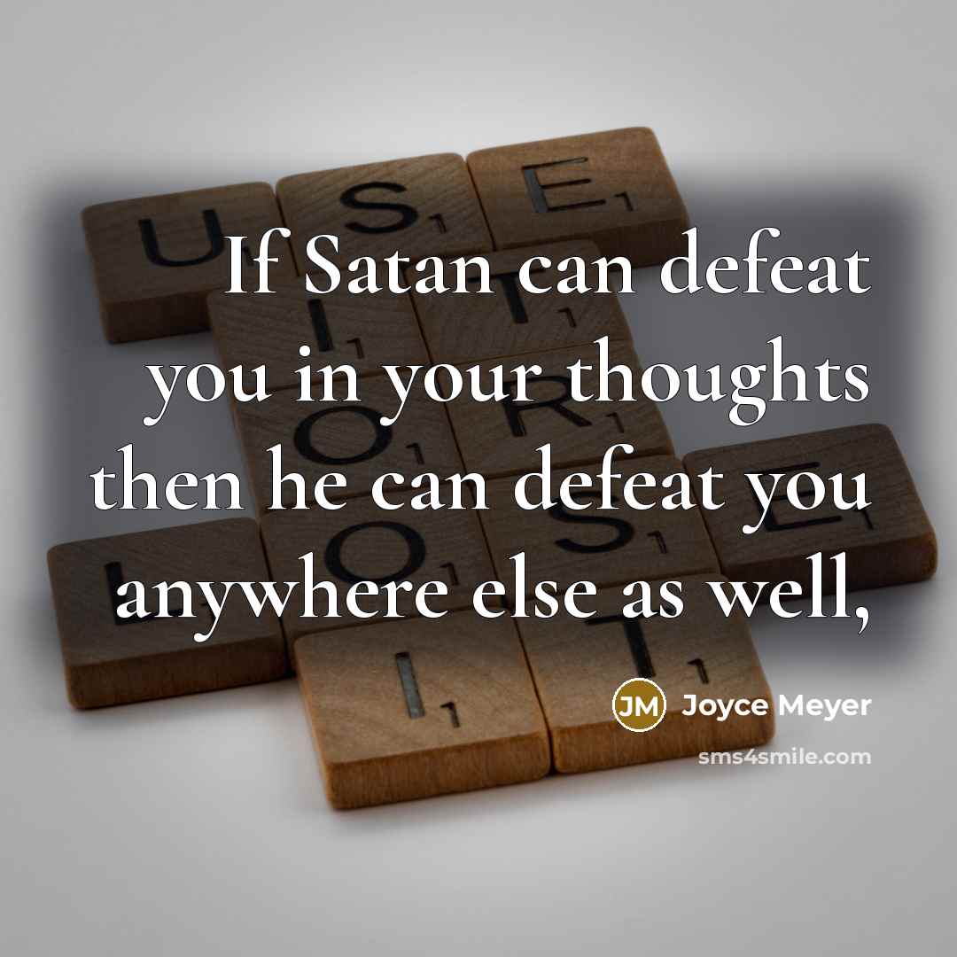 “If Satan can defeat you in your thoughts then he…” quote by Joyce Meyer