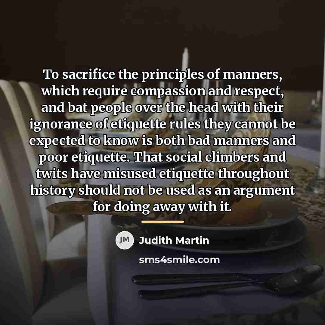 “To sacrifice the principles of manners, which require compassion and…” quote by Judith Martin