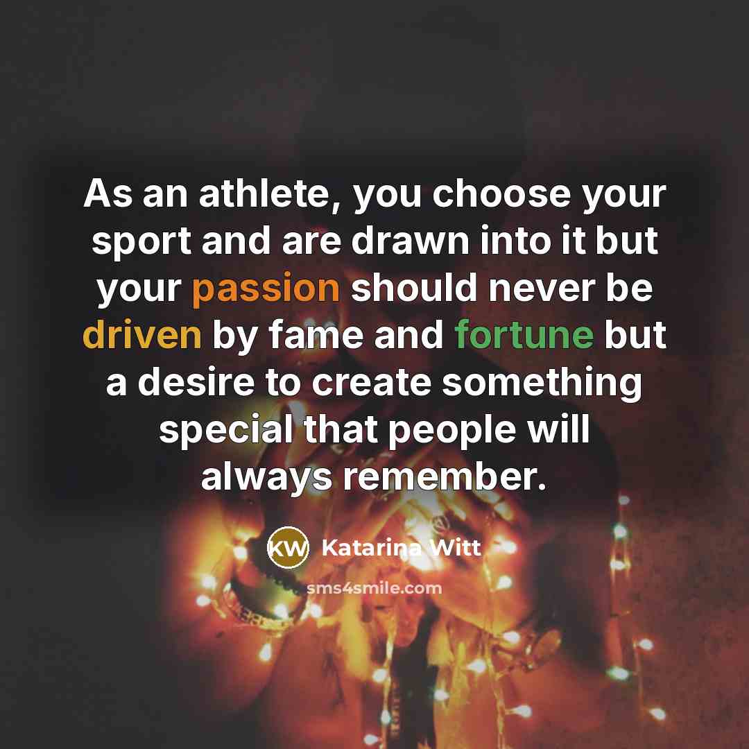 “As an athlete, you choose your sport and are drawn…” quote by Katarina Witt