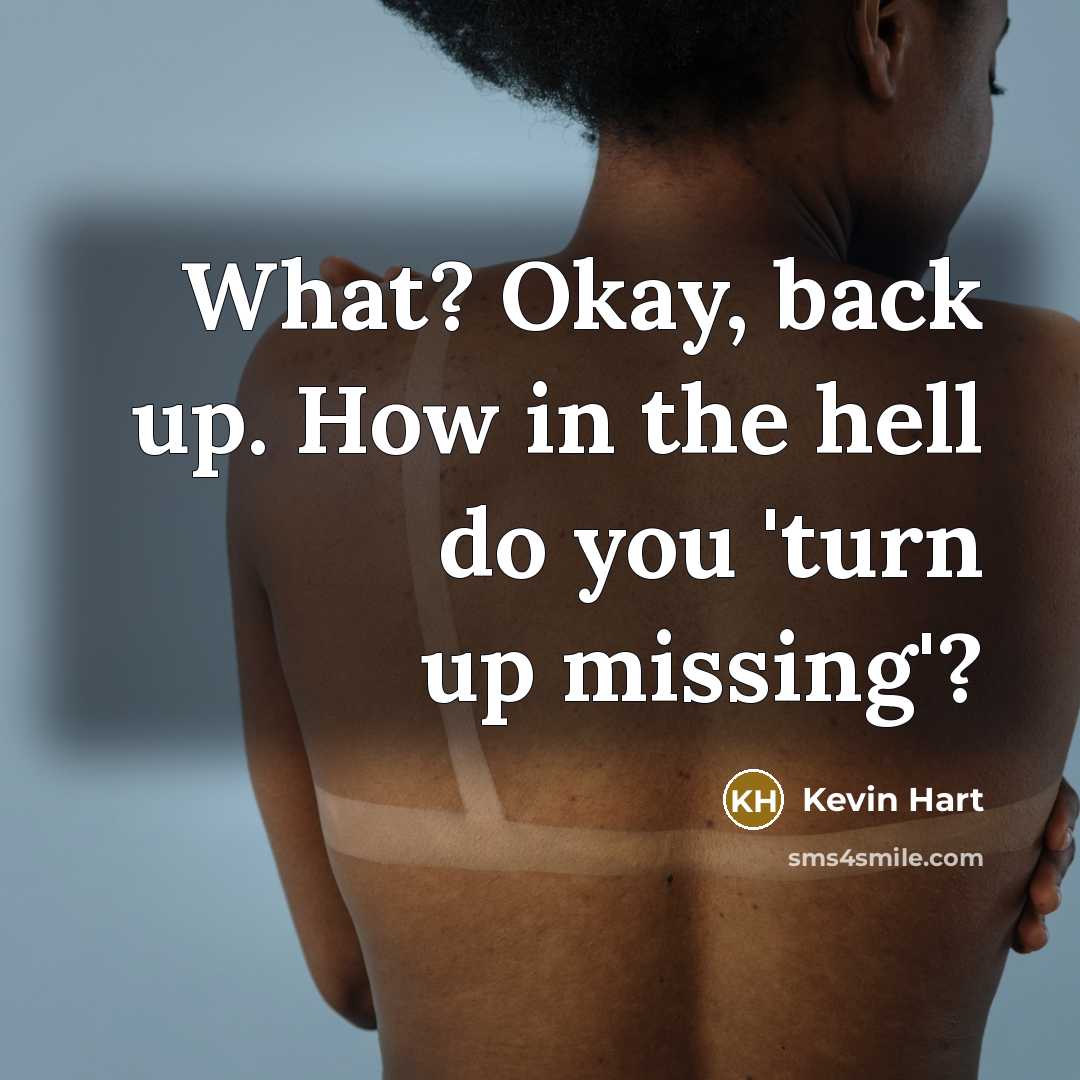 “What? Okay, back up. How in the hell do you…” quote by Kevin Hart