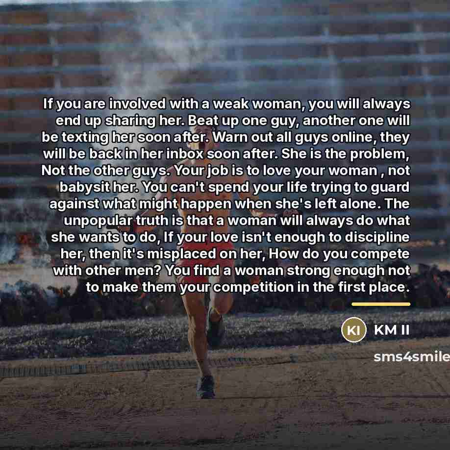“If you are involved with a weak woman, you will…” quote by KM II