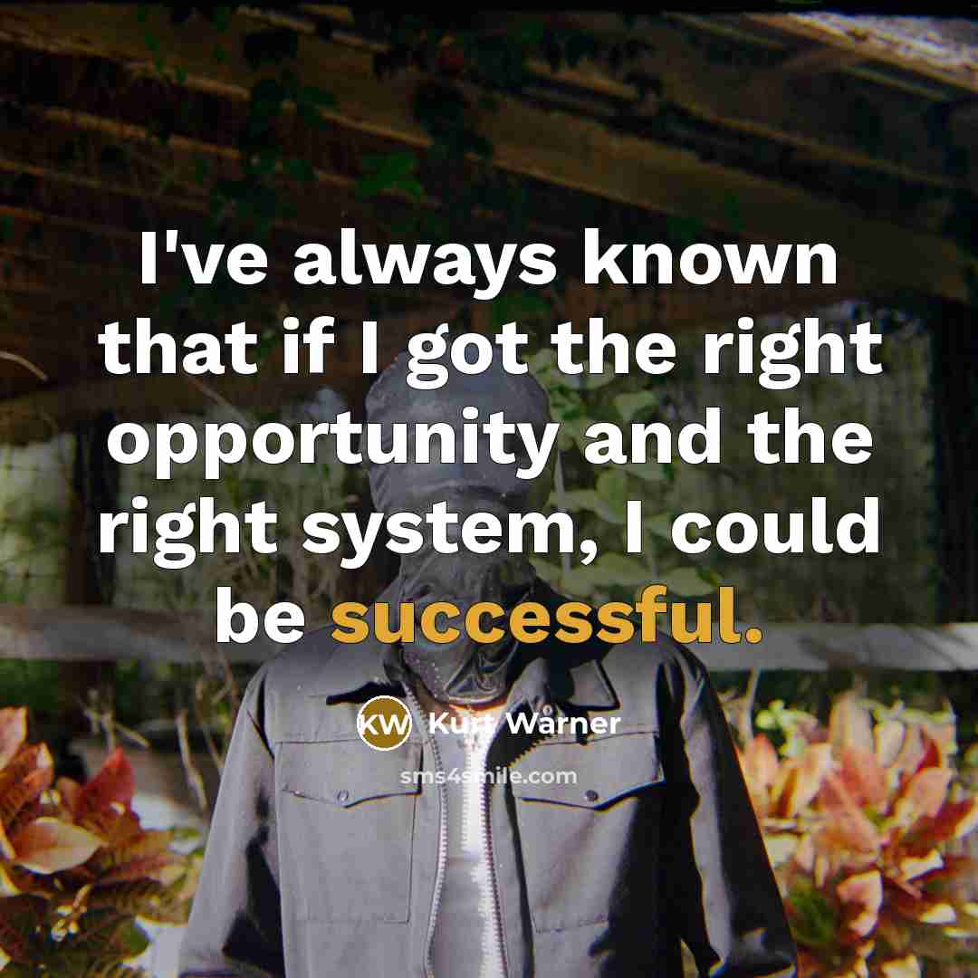 “I've always known that if I got the right opportunity…” quote by Kurt Warner