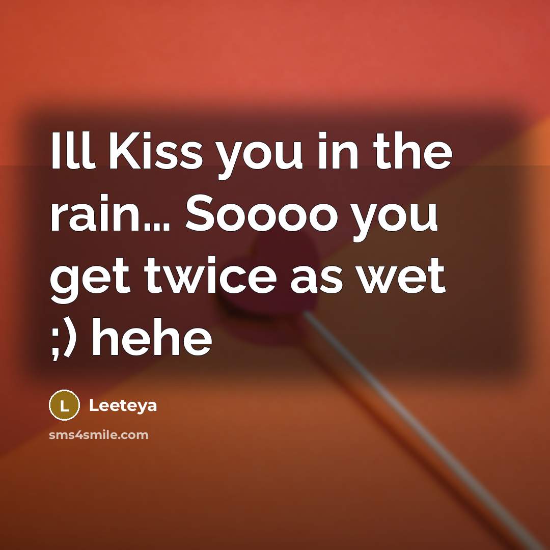 “Ill Kiss you in the rain.... Soooo you get twice…” quote by Leeteya