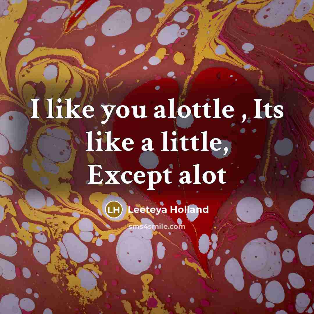 “I like you alottle , Its like a little, Except…” quote by Leeteya Holland