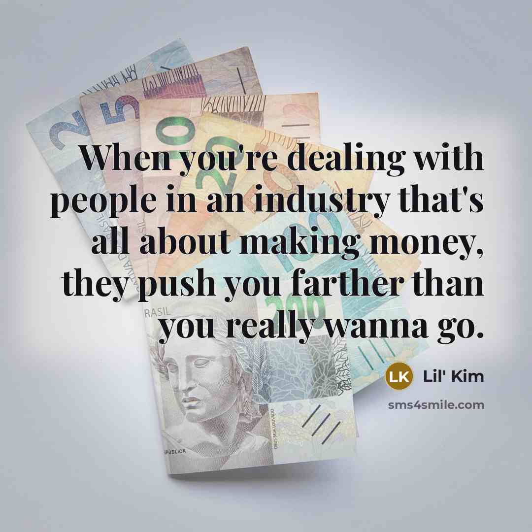 “When you're dealing with people in an industry that's all…” quote by Lil' Kim