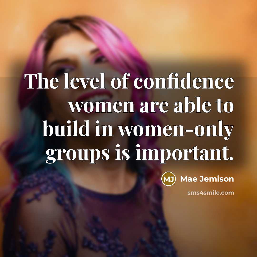 “The level of confidence women are able to build in…” quote by Mae Jemison