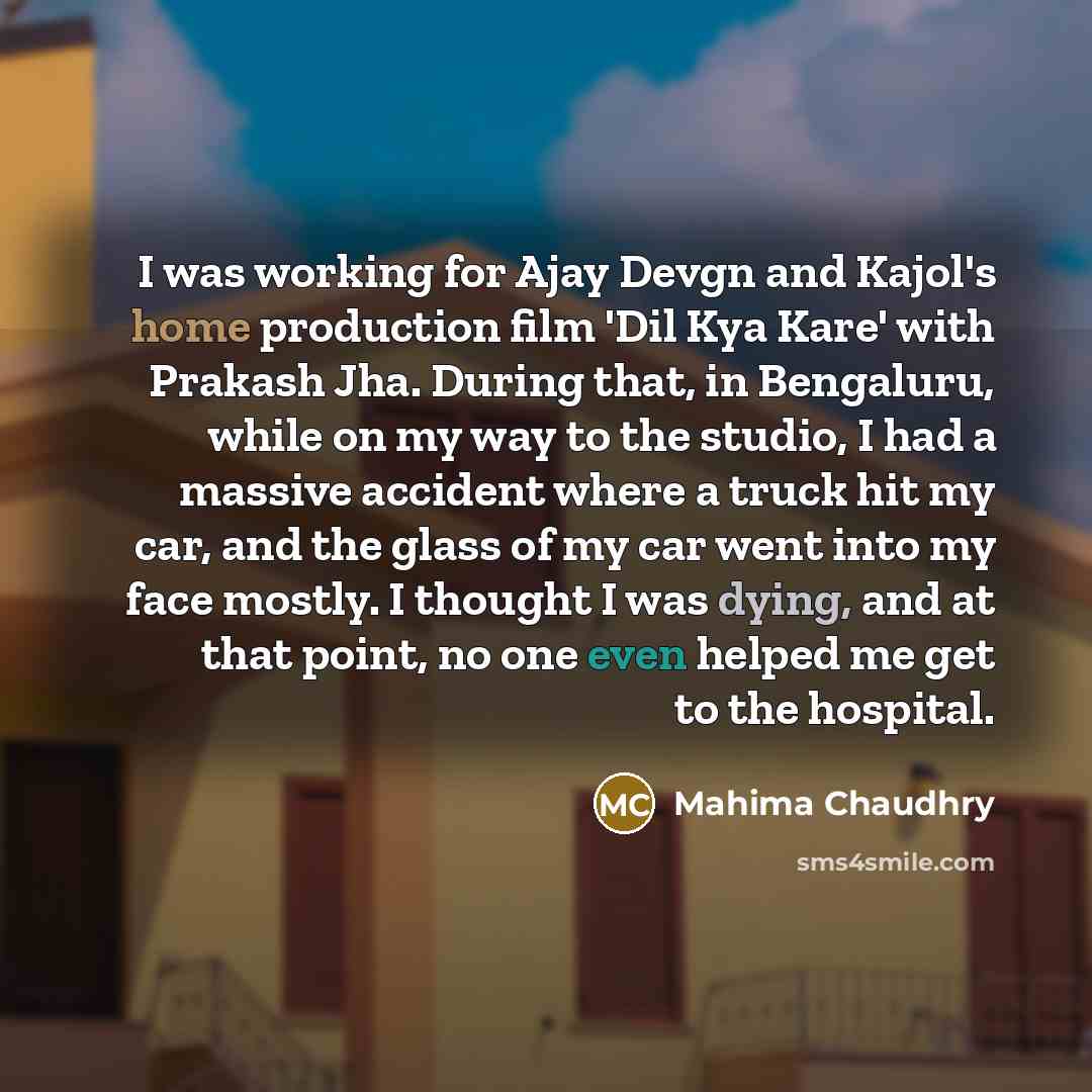 “I was working for Ajay Devgn and Kajol's home production…” quote by Mahima Chaudhry