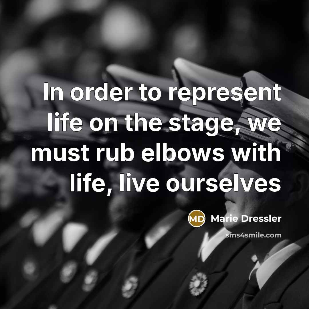 “In order to represent life on the stage, we must…” quote by Marie Dressler