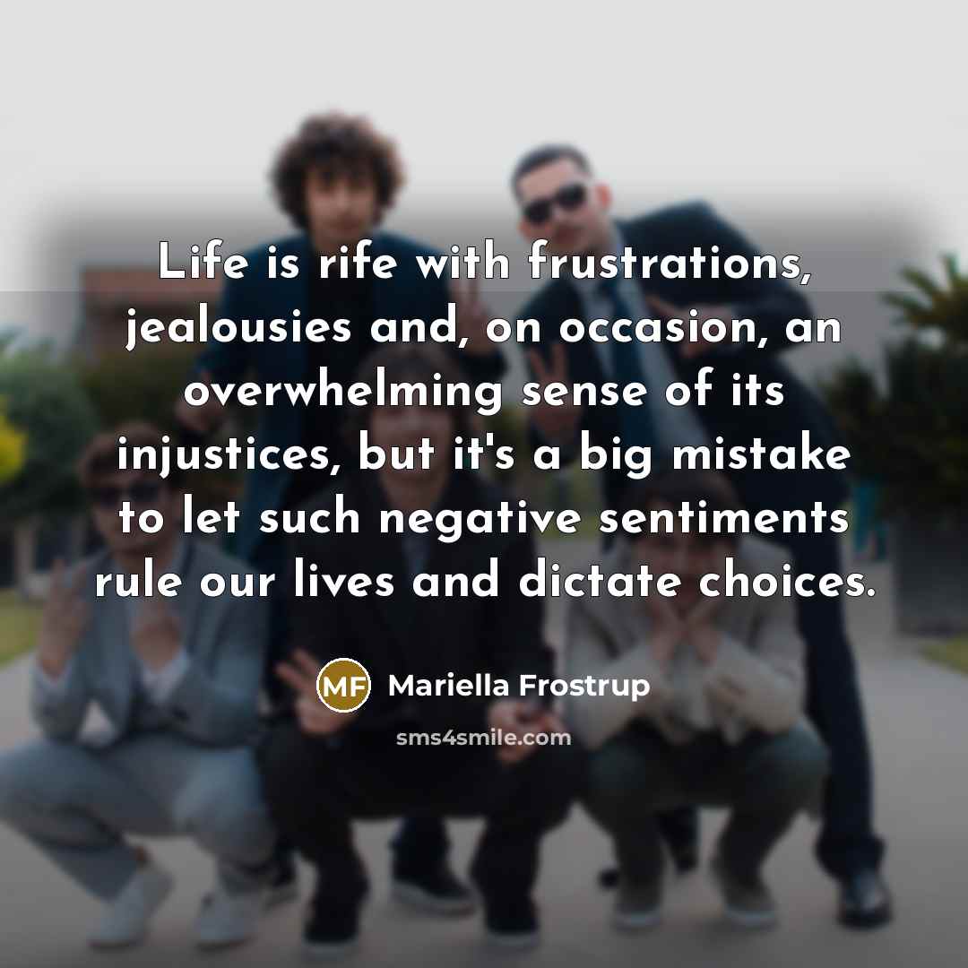 “Life is rife with frustrations, jealousies and, on occasion, an…” quote by Mariella Frostrup