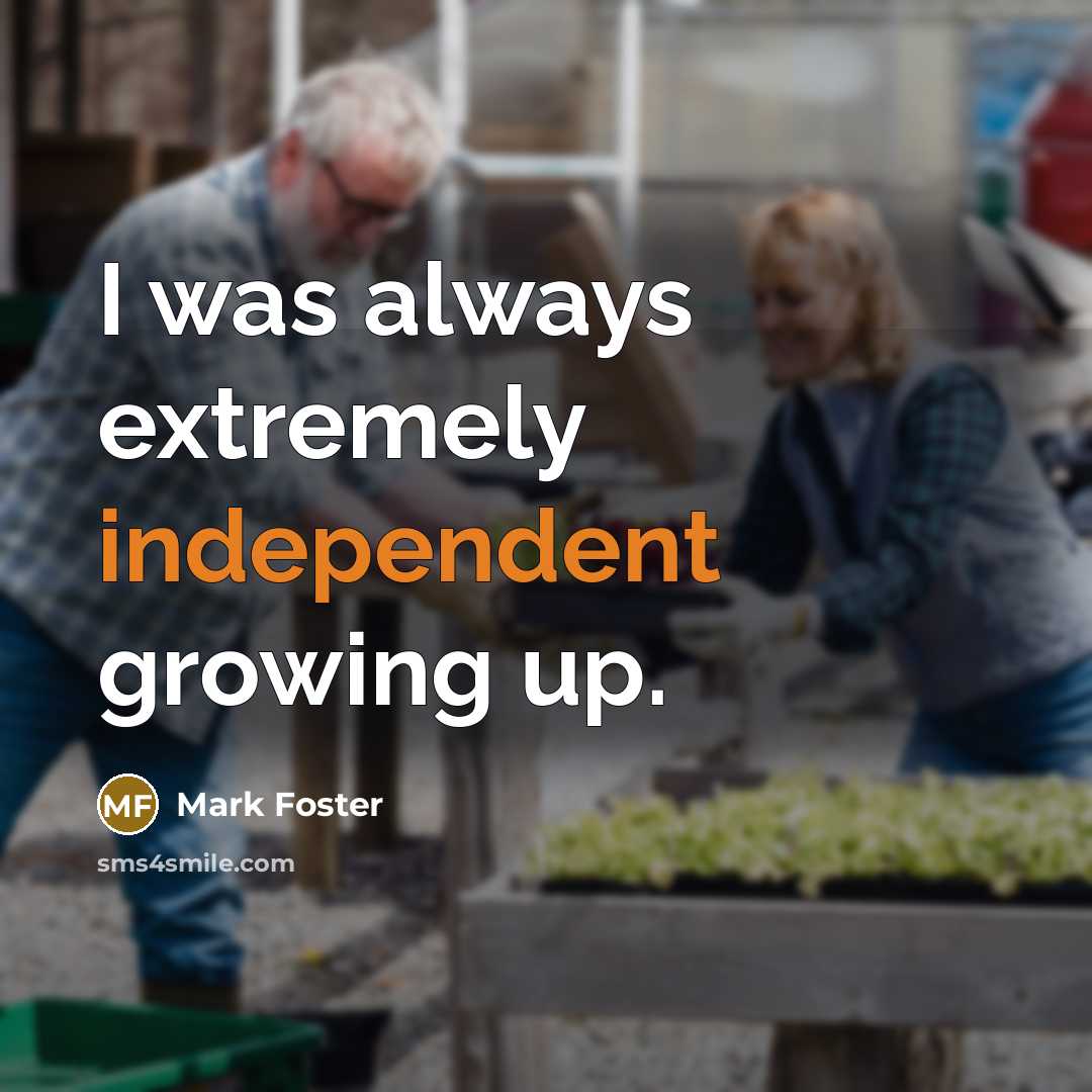 “I was always extremely independent growing up.…” quote by Mark Foster
