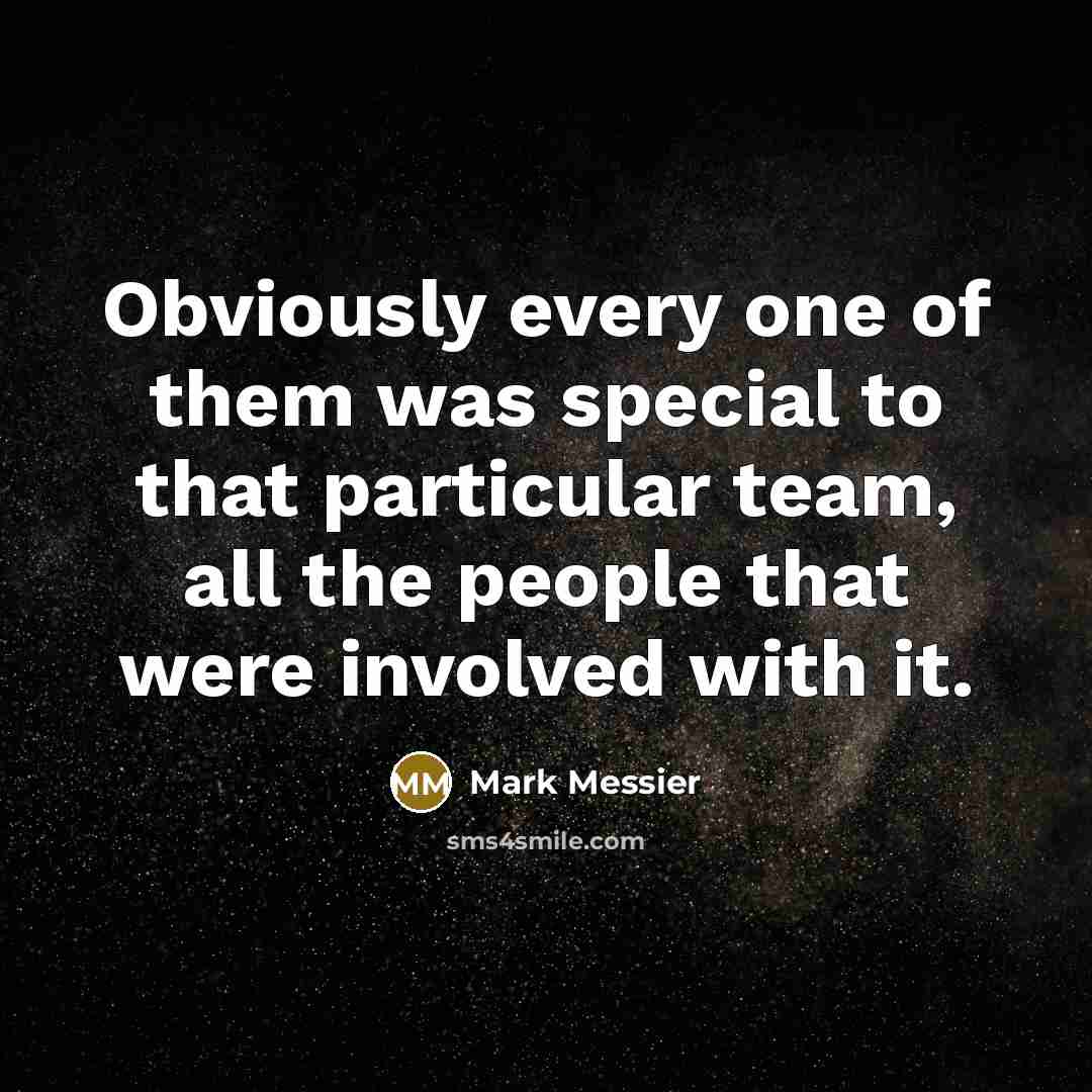 “Obviously every one of them was special to that particular…” quote by Mark Messier