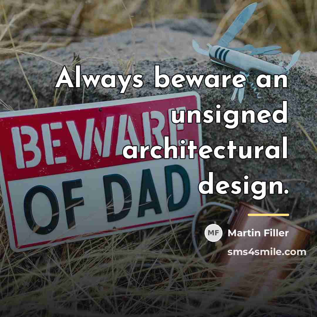 “Always beware an unsigned architectural design.…” quote by Martin Filler