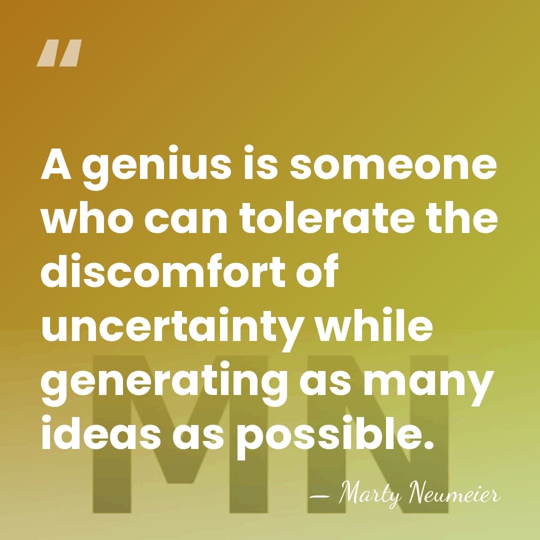 A genius is someone who can tolerate the discomfort of uncertainty while&hellip; - Marty Neumeier