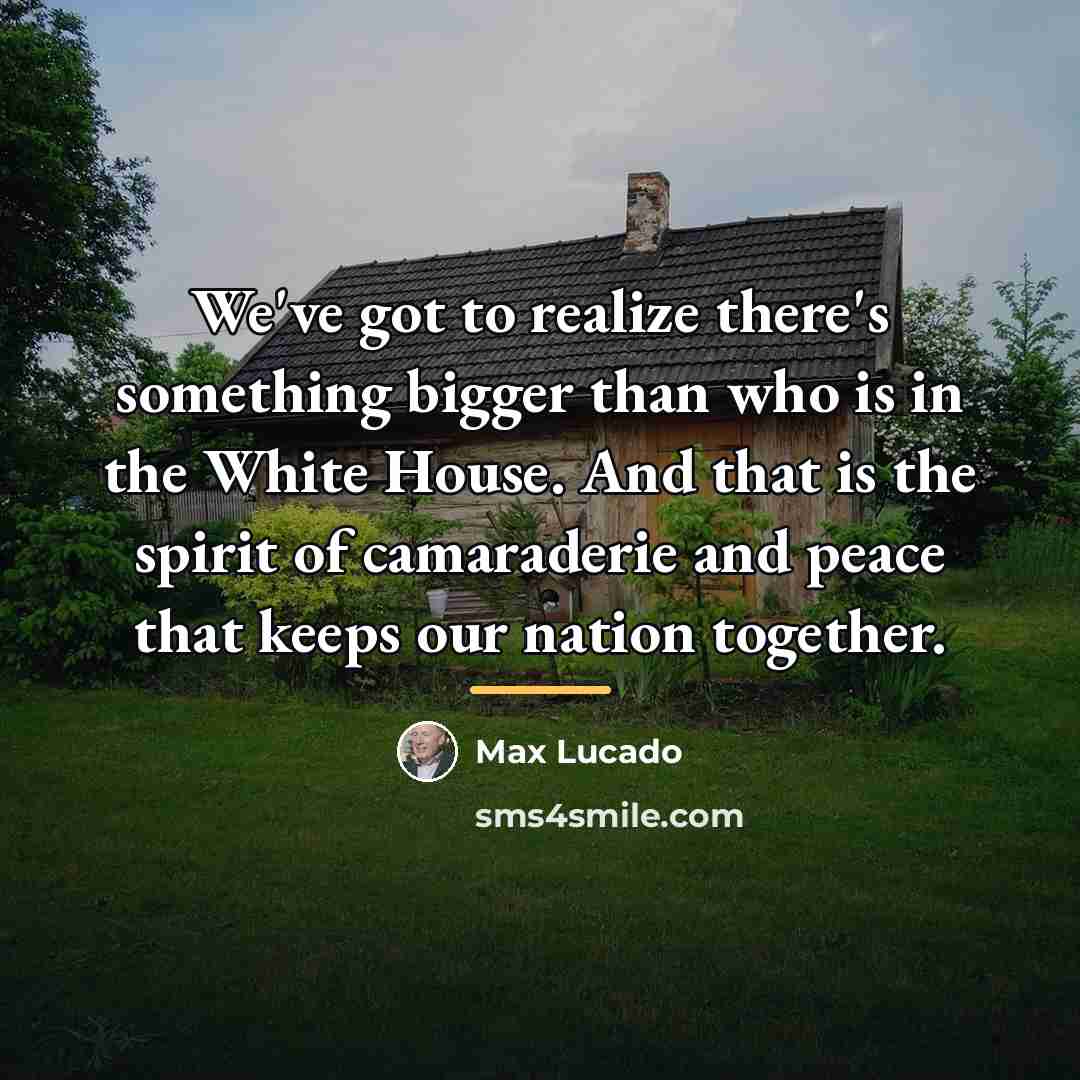“We've got to realize there's something bigger than who is…” quote by Max Lucado