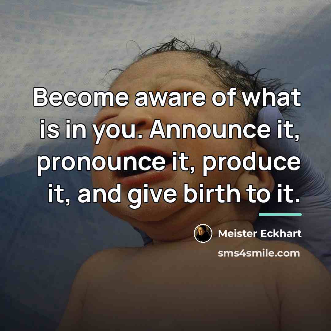 “Become aware of what is in you. Announce it, pronounce…” quote by Meister Eckhart