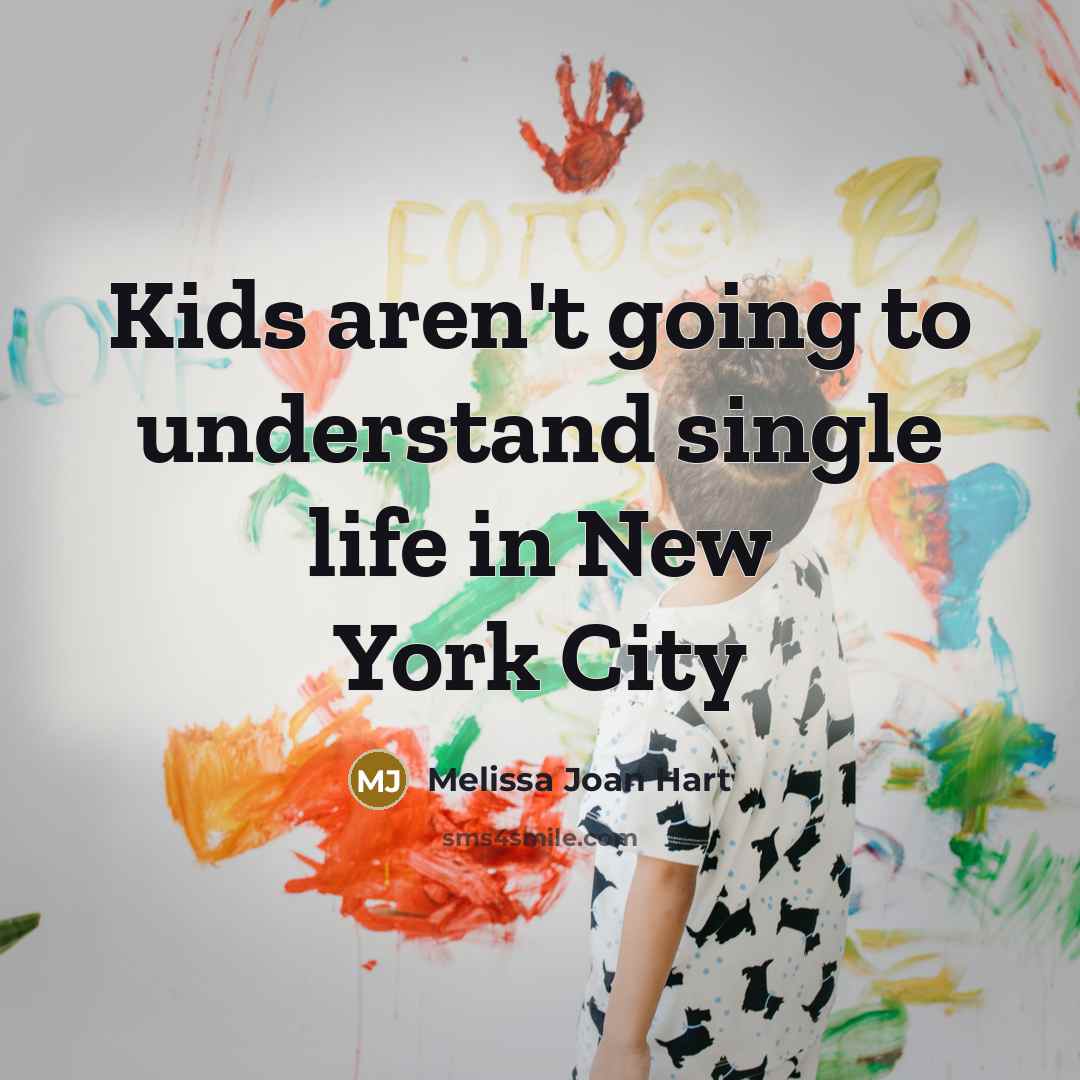 “Kids aren't going to understand single life in New York…” quote by Melissa Joan Hart