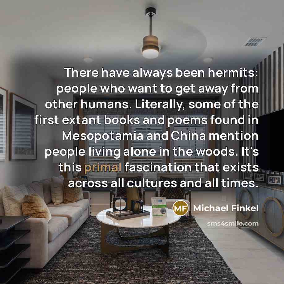 “There have always been hermits: people who want to get…” quote by Michael Finkel