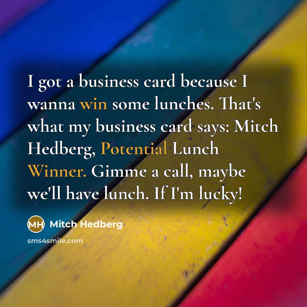 “I got a business card because I wanna win some…” quote by Mitch Hedberg