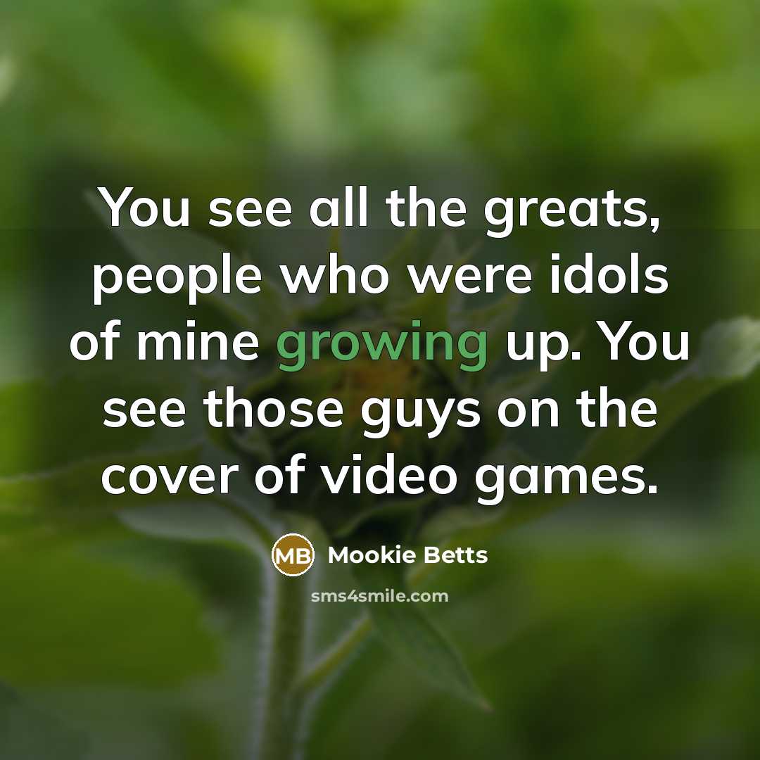 “You see all the greats, people who were idols of…” quote by Mookie Betts