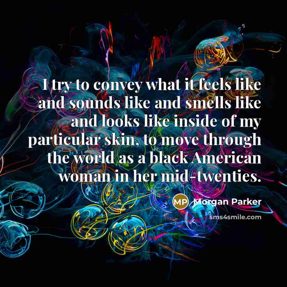 “I try to convey what it feels like and sounds…” quote by Morgan Parker