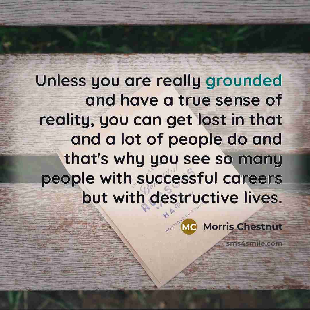 “Unless you are really grounded and have a true sense…” quote by Morris Chestnut