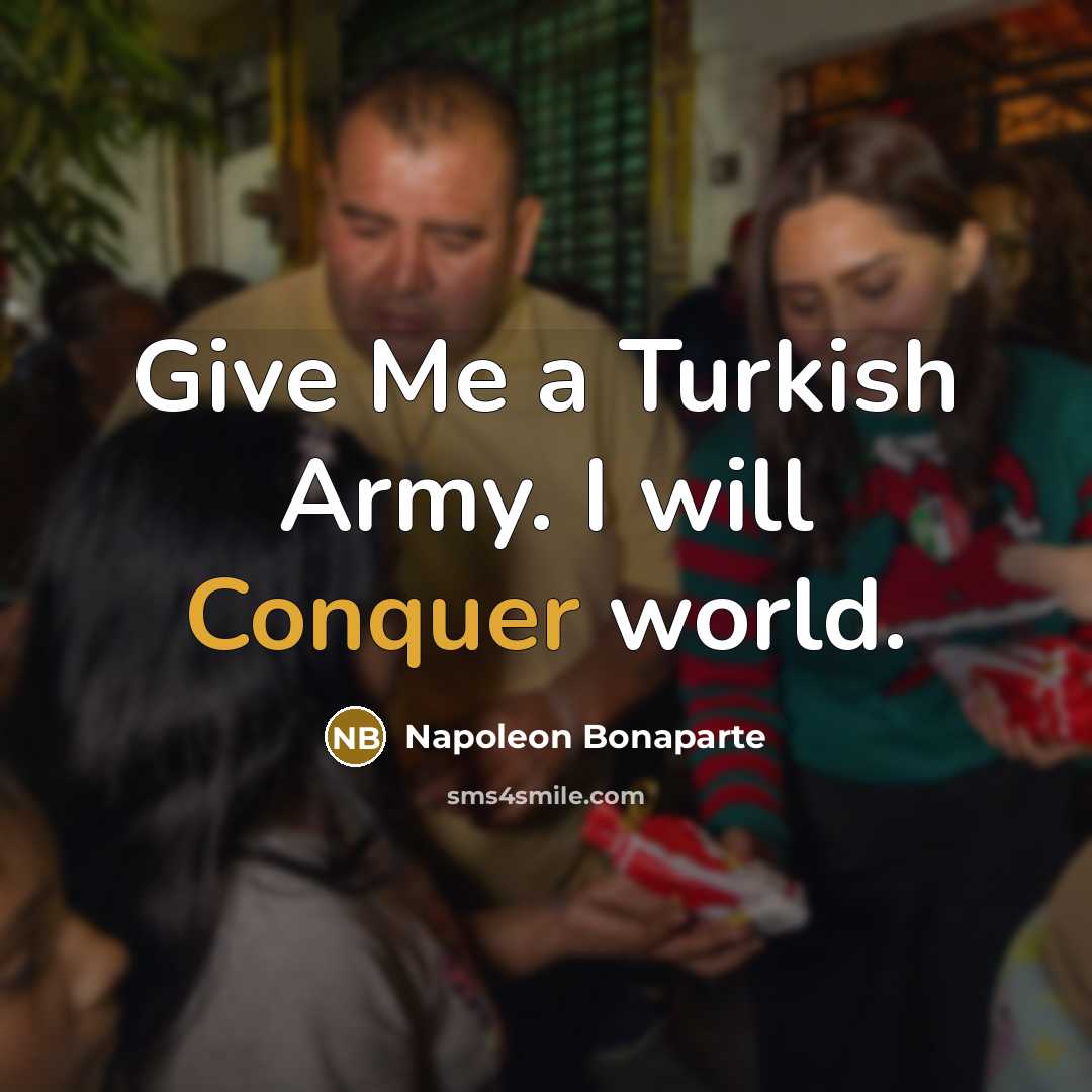 “Give Me a Turkish Army. I will Conquer world.…” quote by Napoleon Bonaparte