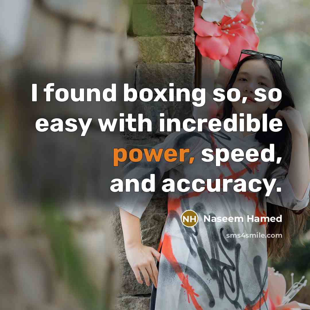 “I found boxing so, so easy with incredible power, speed,…” quote by Naseem Hamed