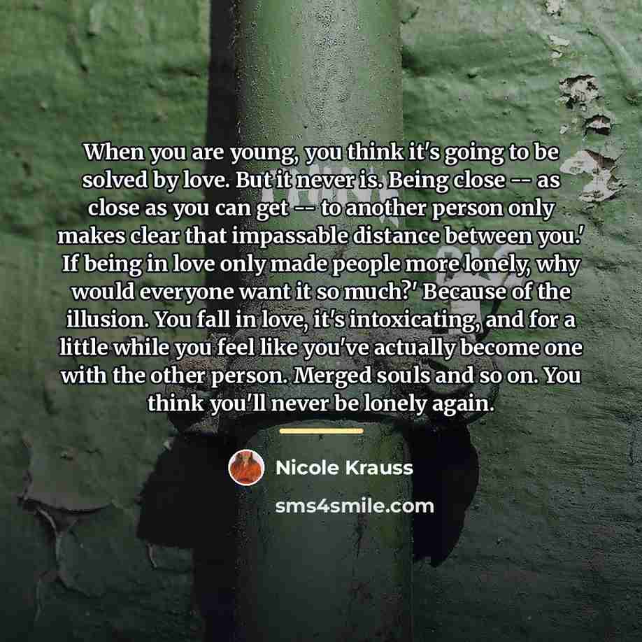 “When you are young, you think it's going to be…” quote by Nicole Krauss