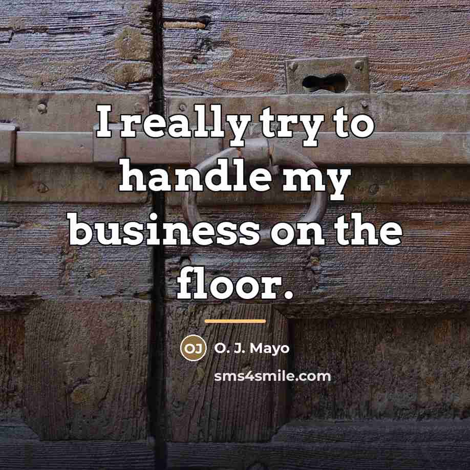 “I really try to handle my business on the floor.…” quote by O. J. Mayo