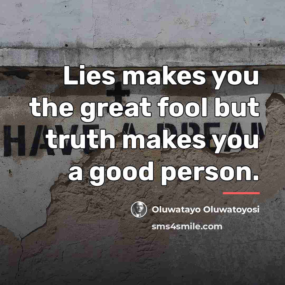 “Lies makes you the great fool but truth makes you…” quote by Oluwatayo Oluwatoyosi