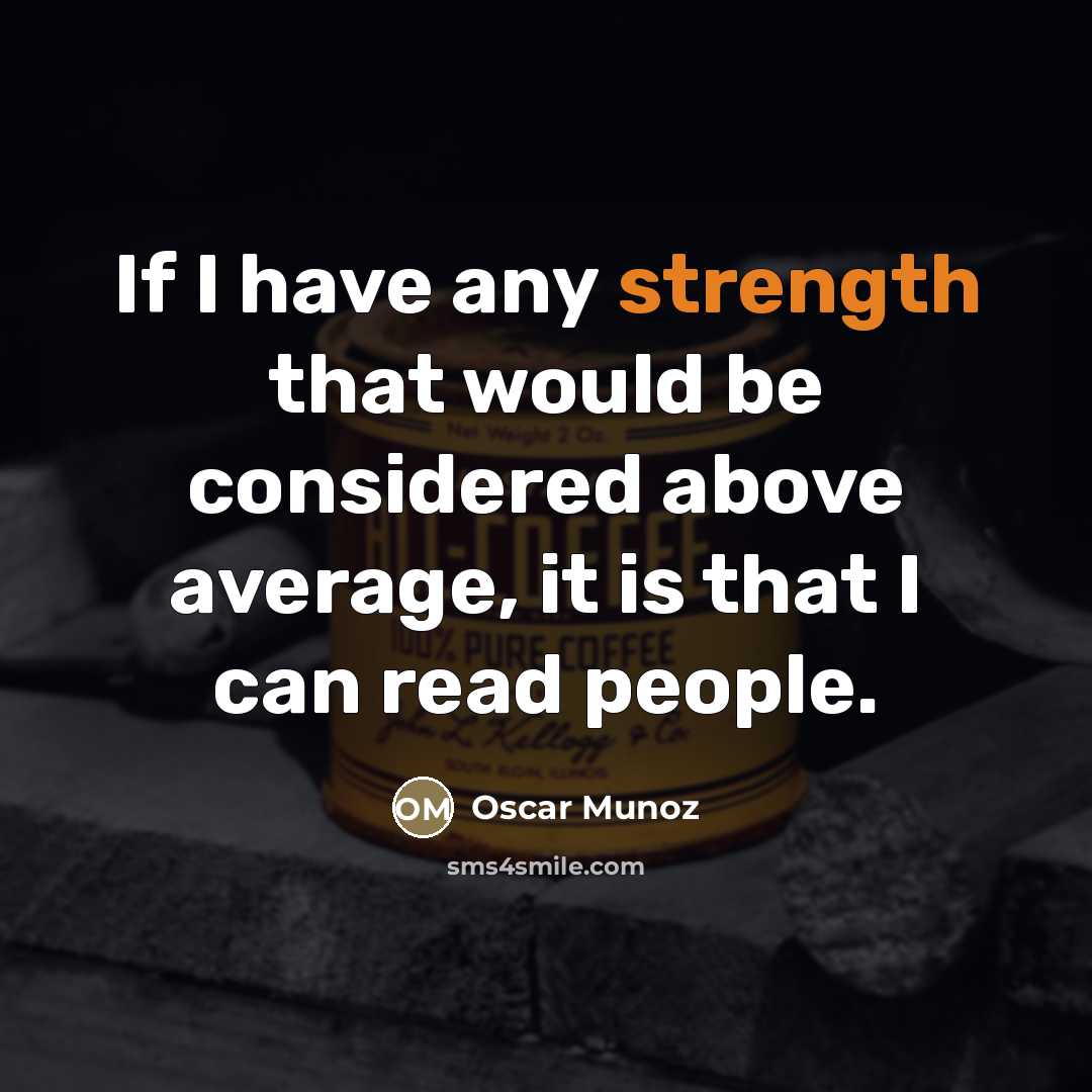 “If I have any strength that would be considered above…” quote by Oscar Munoz