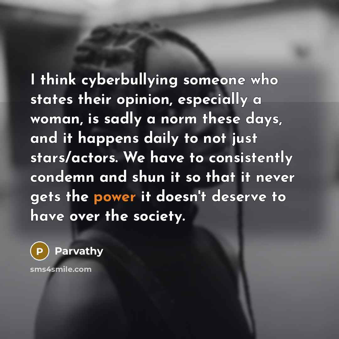 “I think cyberbullying someone who states their opinion, especially a…” quote by Parvathy