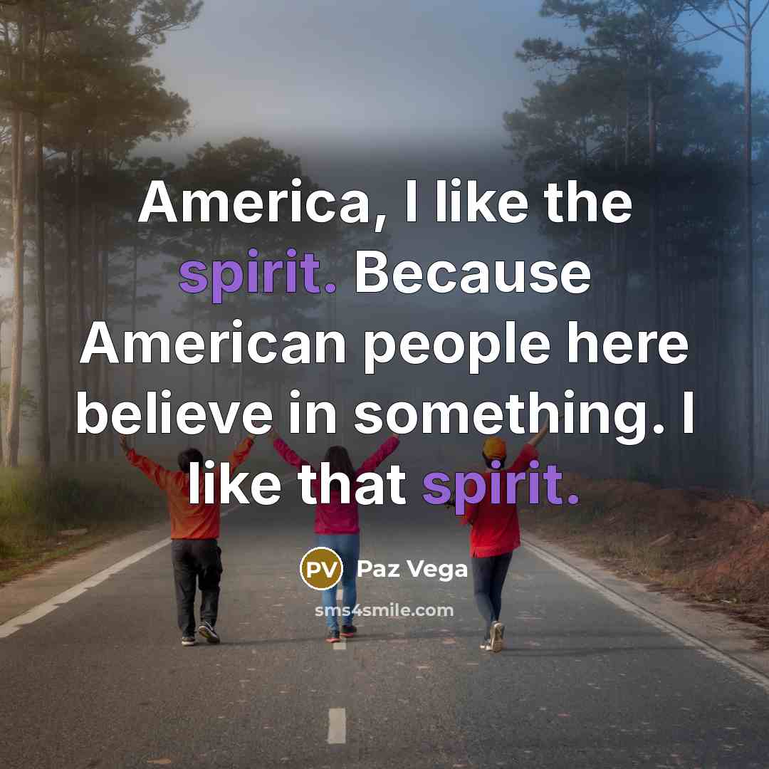 “America, I like the spirit. Because American people here believe…” quote by Paz Vega