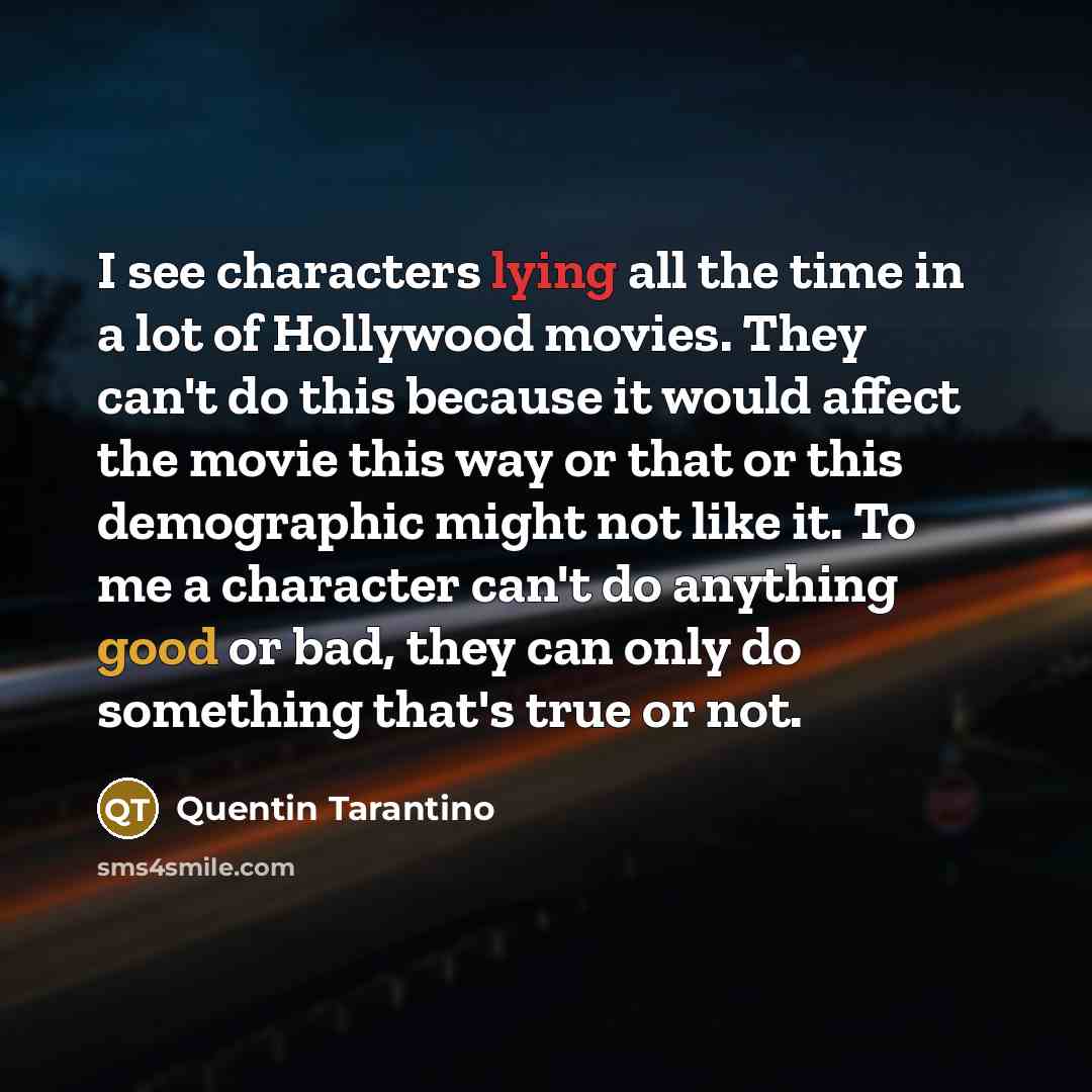 “I see characters lying all the time in a lot…” quote by Quentin Tarantino
