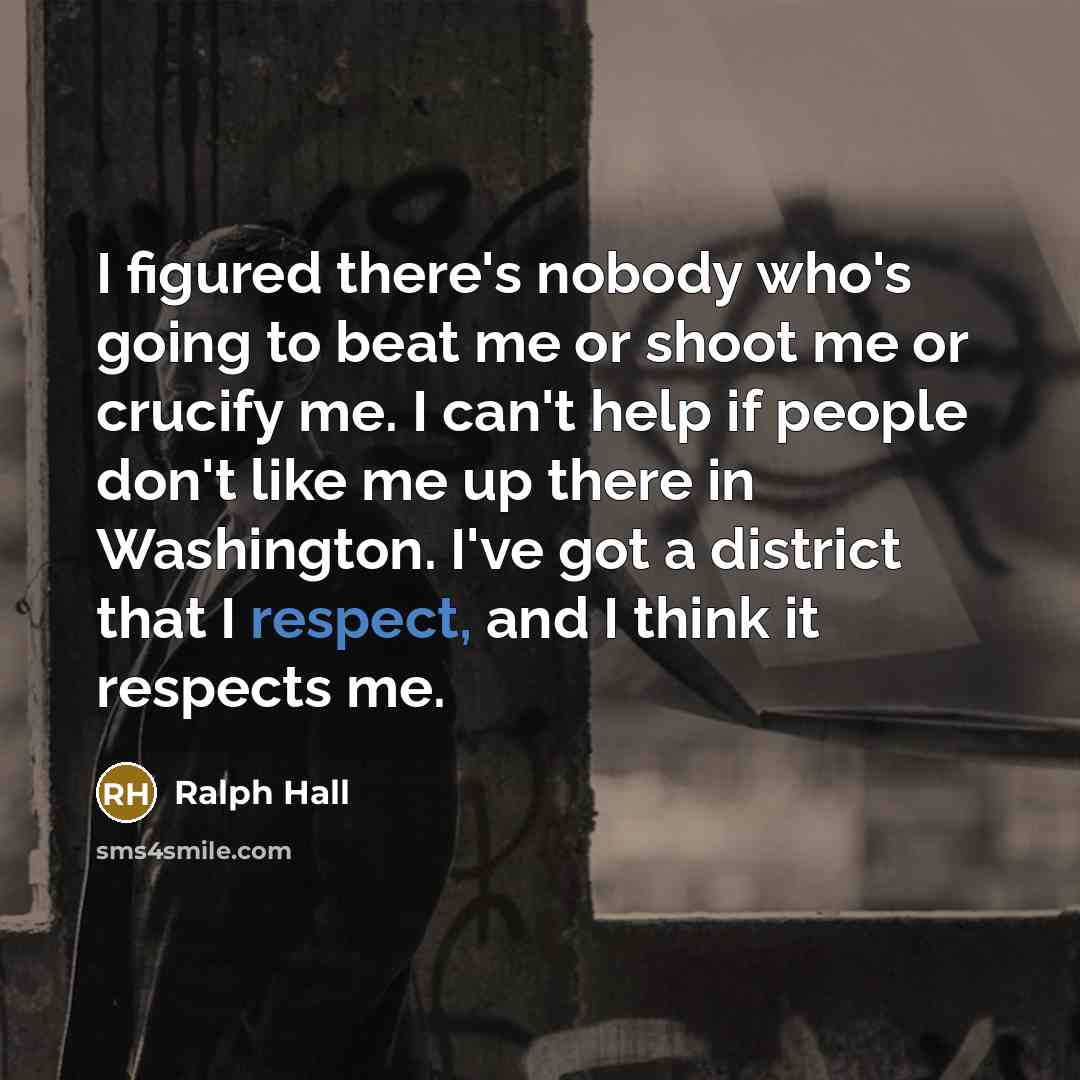 “I figured there's nobody who's going to beat me or…” quote by Ralph Hall